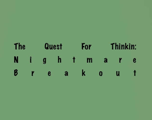 The Quest For Thinkin: Nightmare Breakout