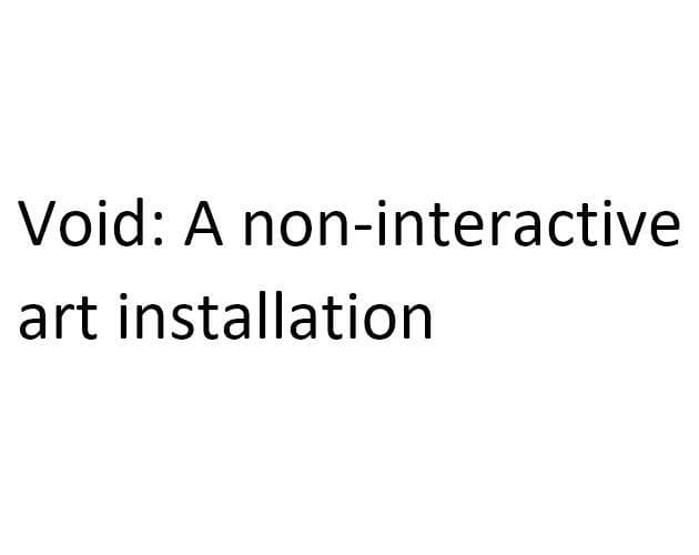 Void: A non-interactive art installation