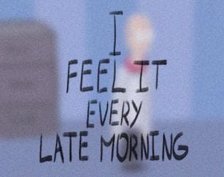 I FEEL IT EVERY LATE MORNING