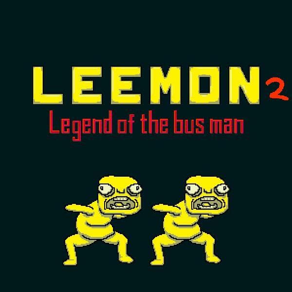 LEEMON 2: Legend of the Bus Man (in development)