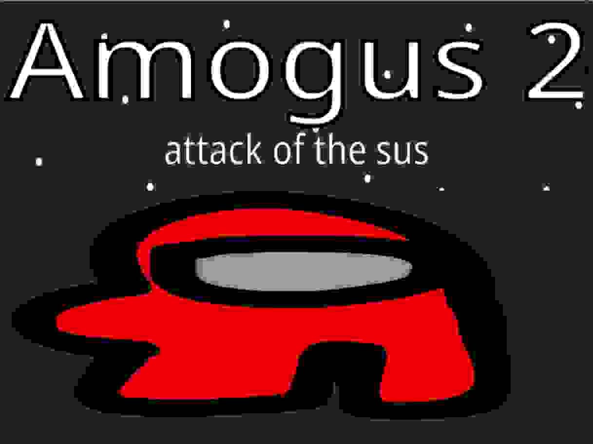 Amogus 2: Attack of The Sus