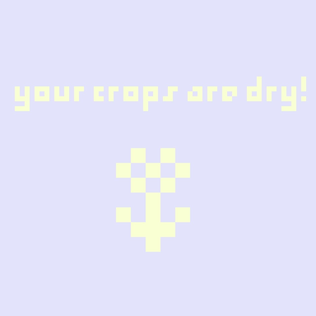 your crops are dry!