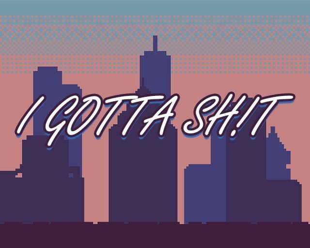 I GOTTA SH!T