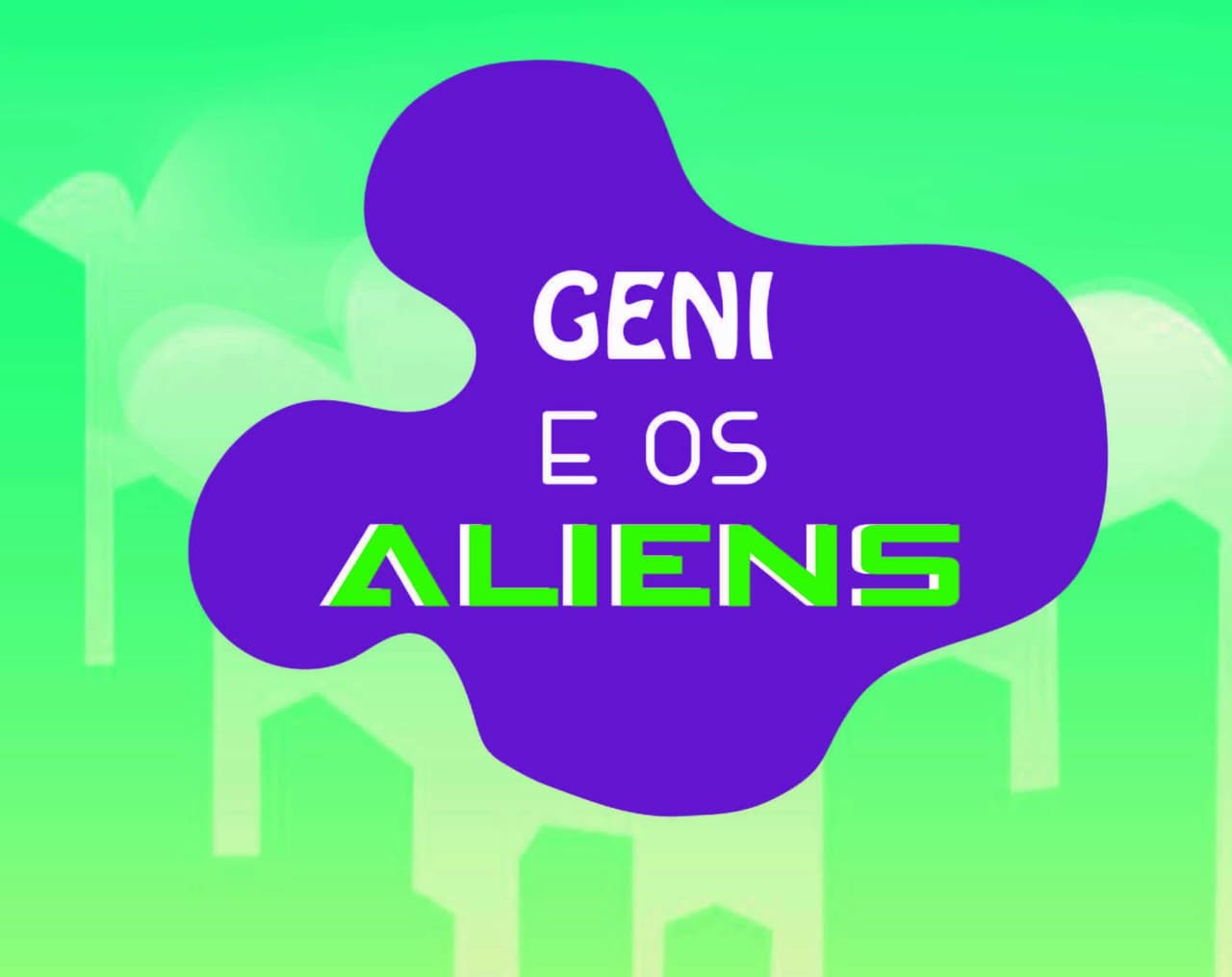 Geni e os Aliens