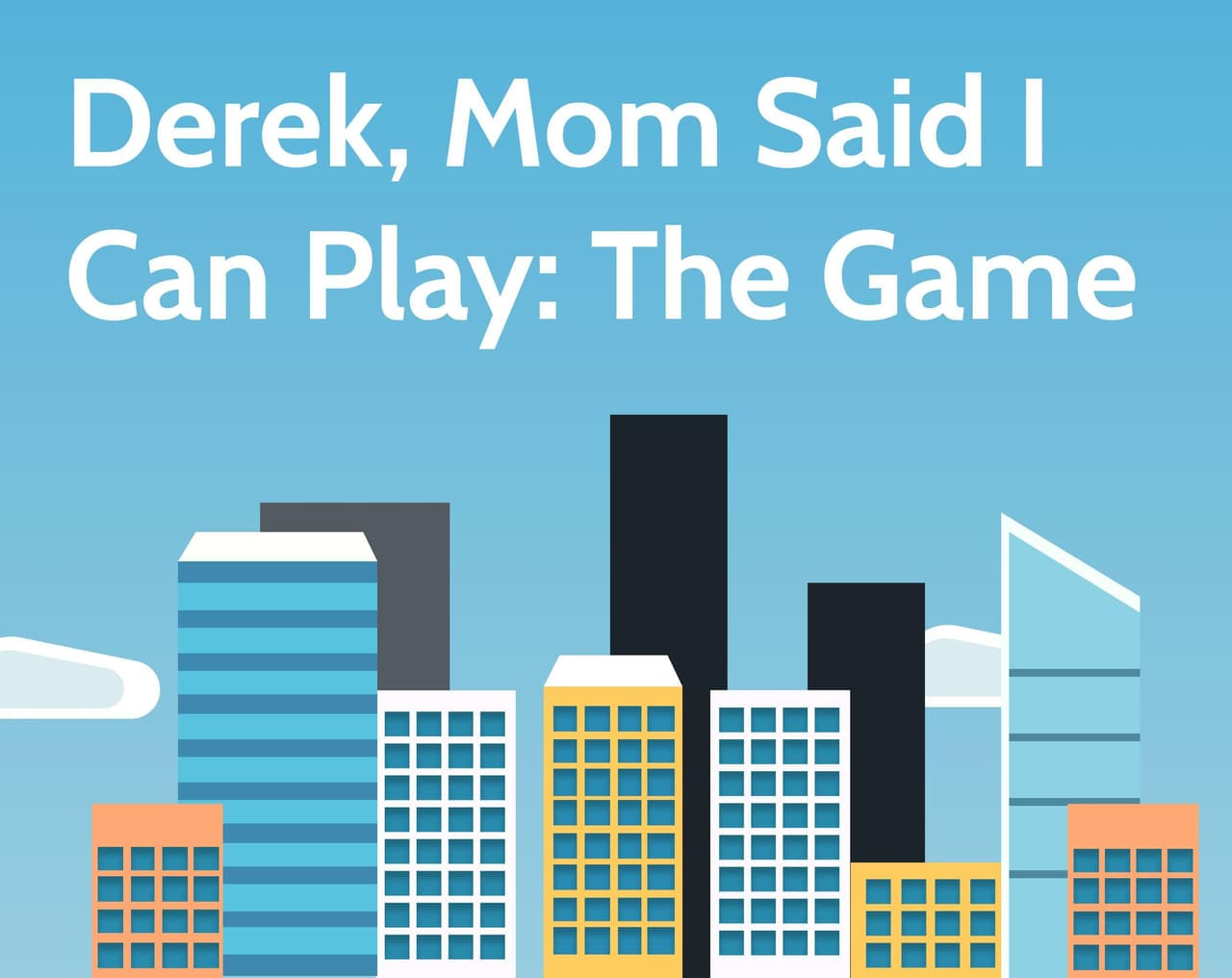 Derek, Mom Said I Can Play: The Game