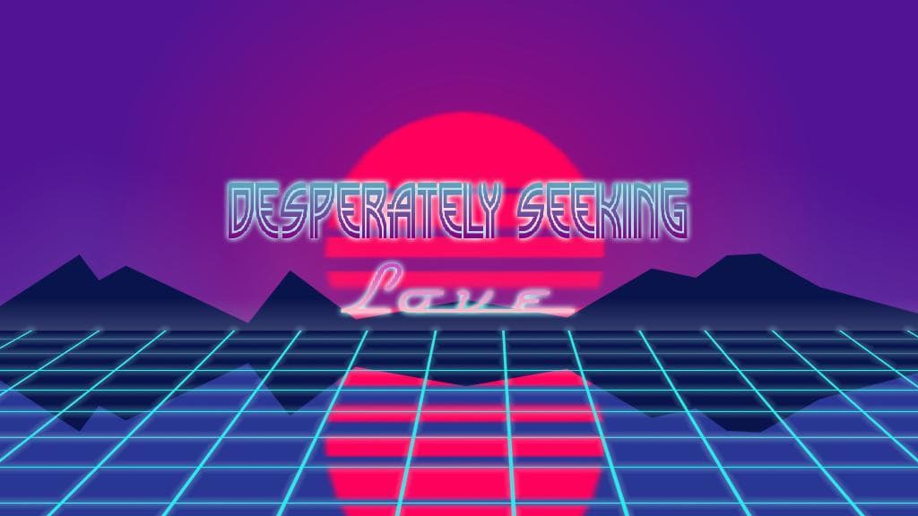 Desperately Seeking Love