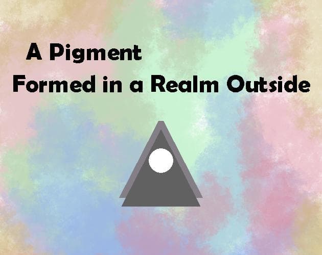 A Pigment Formed in a Realm Outside