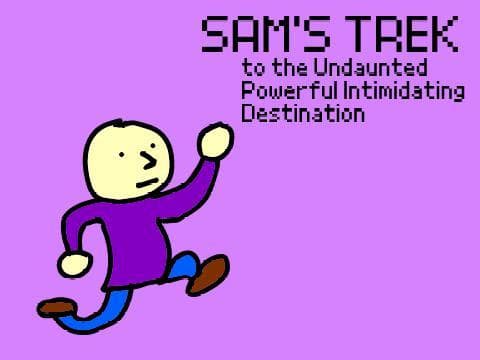 Sams Trek to the Undaunted Powerful Intimidating Destination