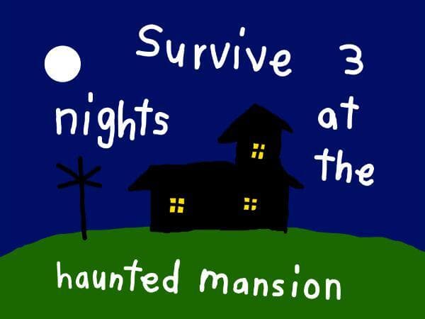 Survive 3 nights at the haunted mansion!