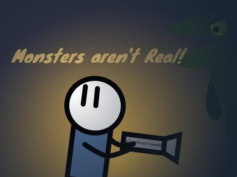 Monsters arent Real!
