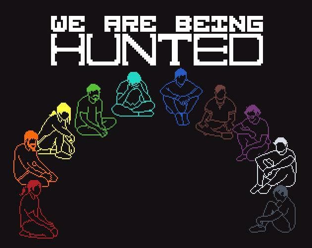 WE ARE BEING HUNTED