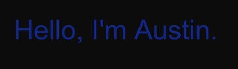 Hello, Im Austin.