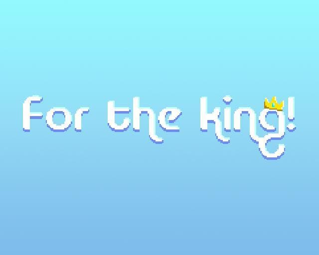 For the king!
