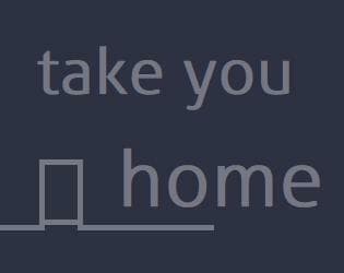 take you home