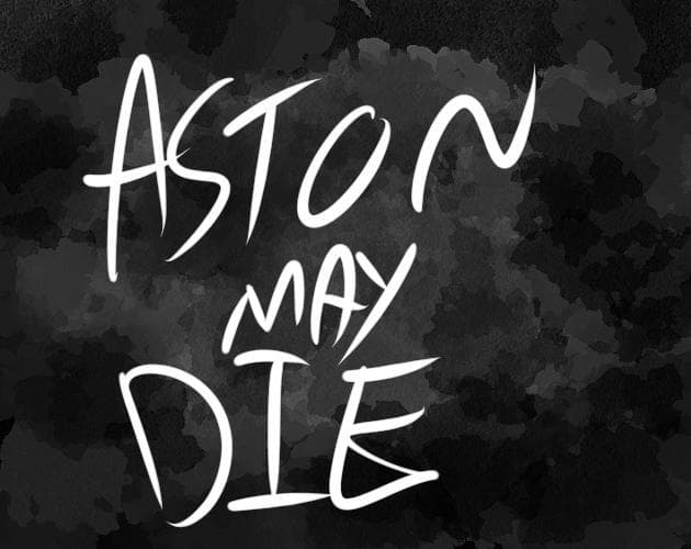 Aston may Die.