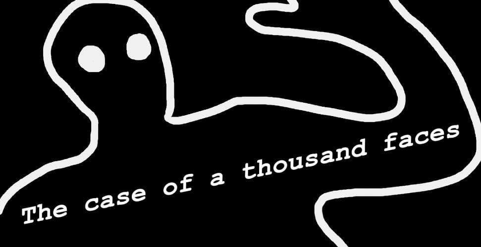 The case of a thousand faces