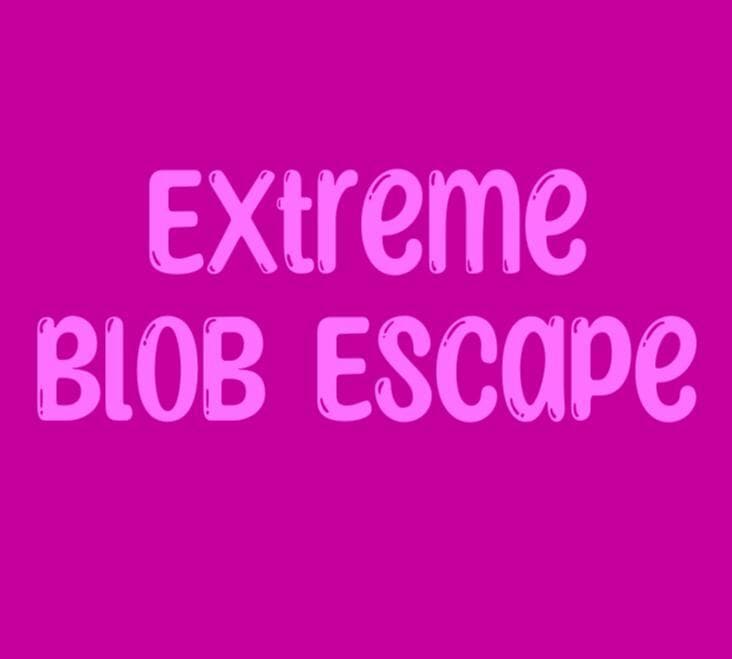 Extreme Blob Escape