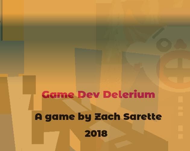 Game Dev Delirium (Zach)