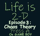 Life is 2-D - Episode 3: Chaos Theory