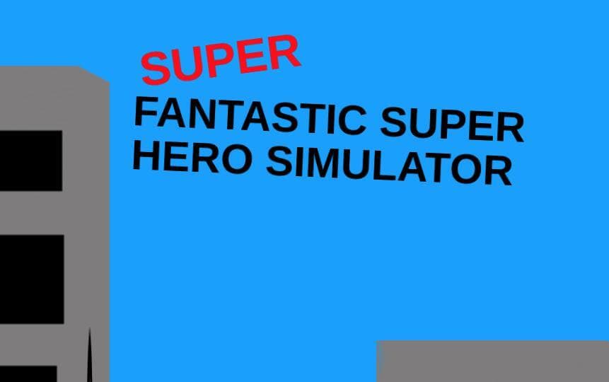 SUPER Fantastic Super Hero Simulator