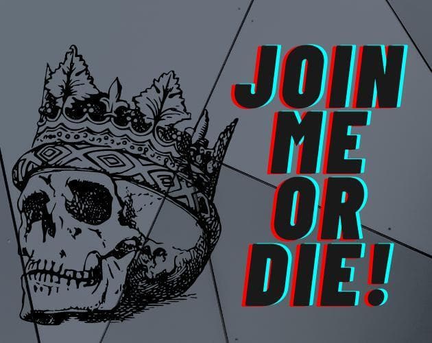 Join Me Or Die!