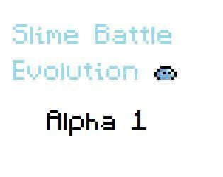 Slime Battle Evolution (Alpha 1)