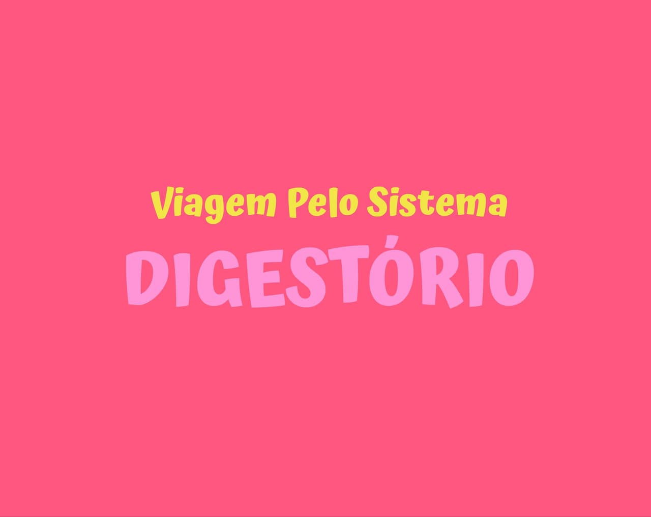 Viagem Pelo Sistema Digestório