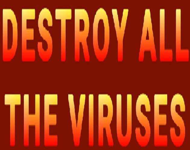 Destroy All The Viruses
