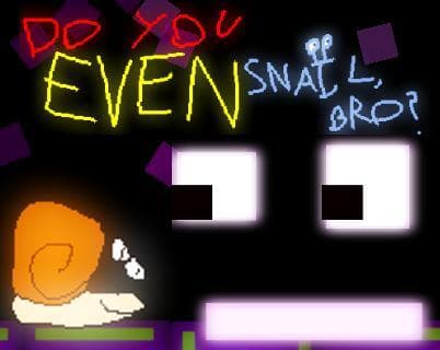 Do You Even Snail Bro?