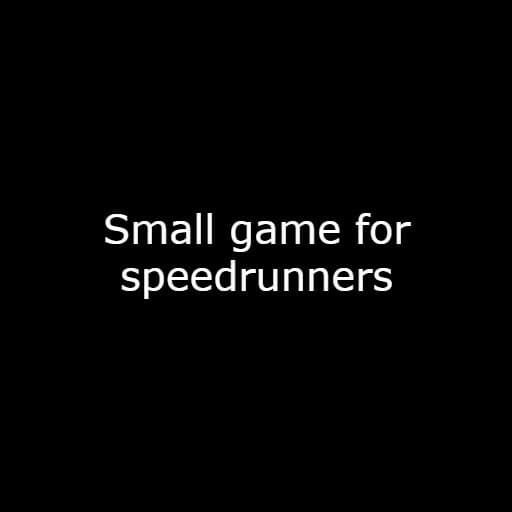 Small Game For Speedrunners