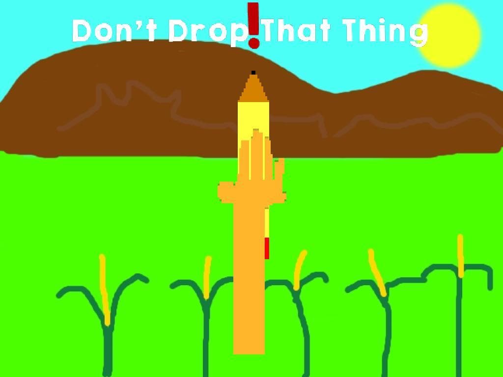 Dont Drop That Thing!