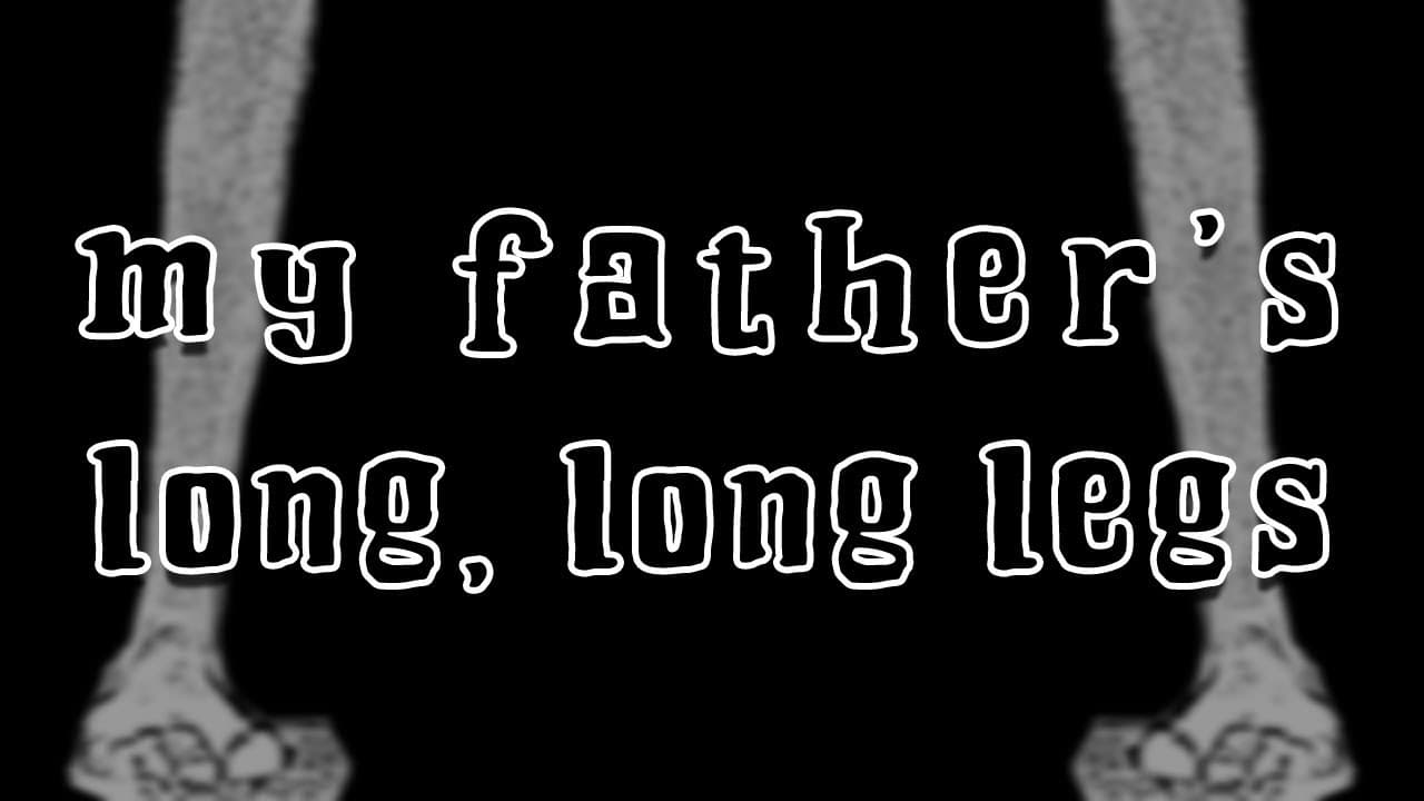 my fathers long, long legs