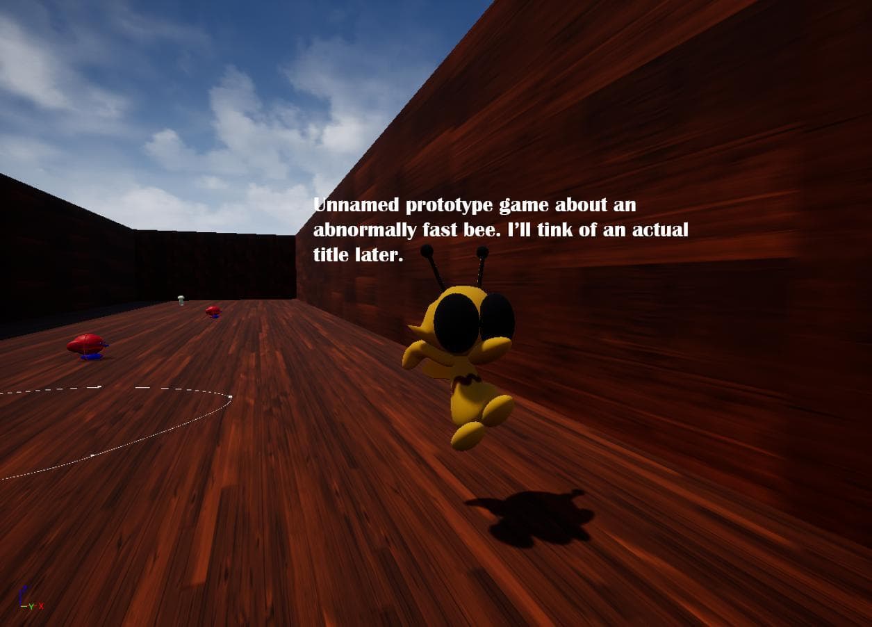 Unnamed prototype game about an abnormally fast bee. Ill think of an actual title later
