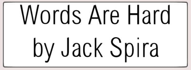 Words Are Hard by Jack Spira