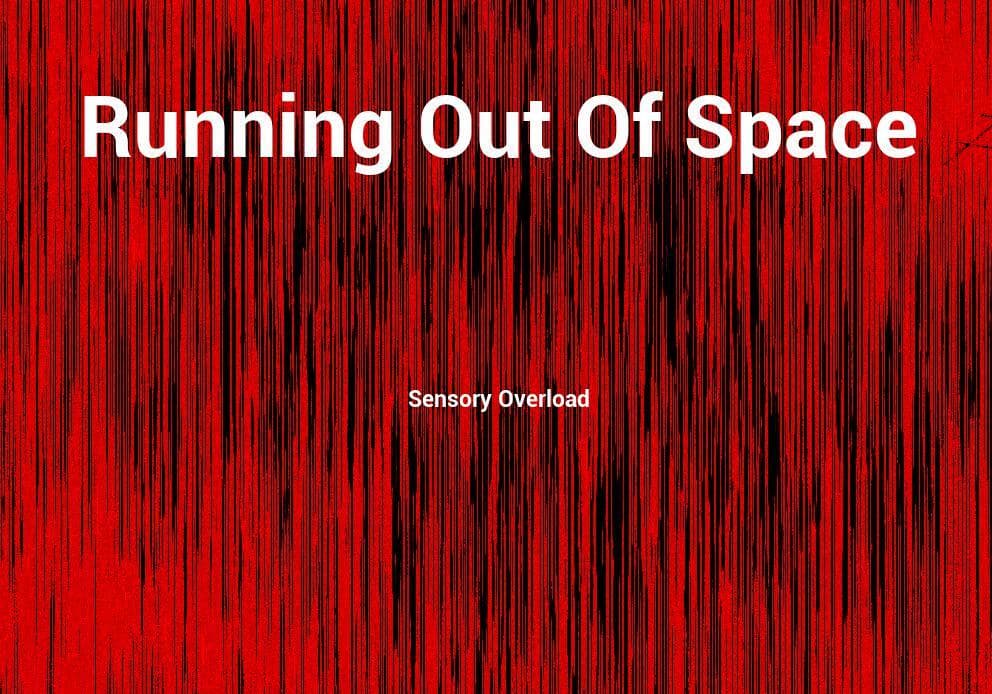 Running Out of Space: Overwhelm