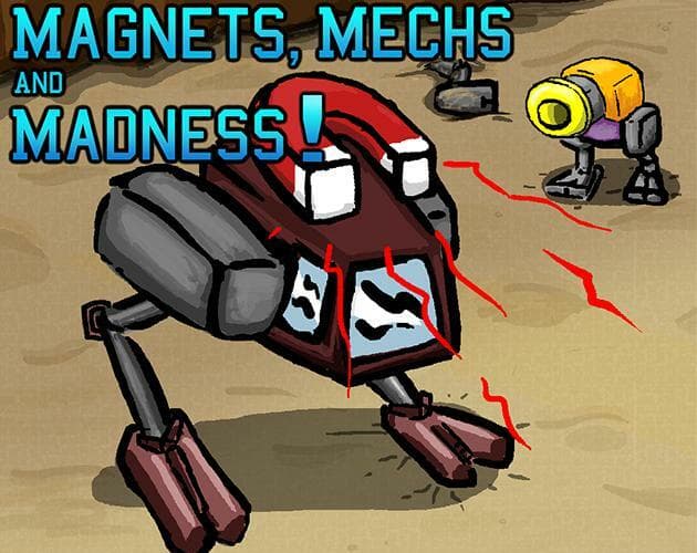Magnets, Mechs and Madness!
