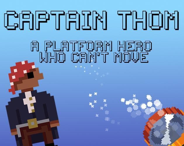 Captain Thom - A platform hero who cant move
