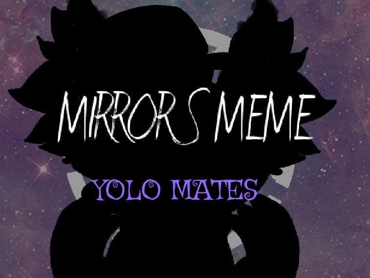 {MIRRORS MEME} FT-Furry me