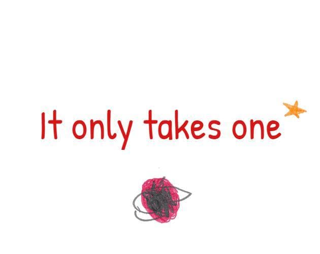 It only takes one