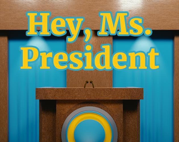 Hey, Ms. President