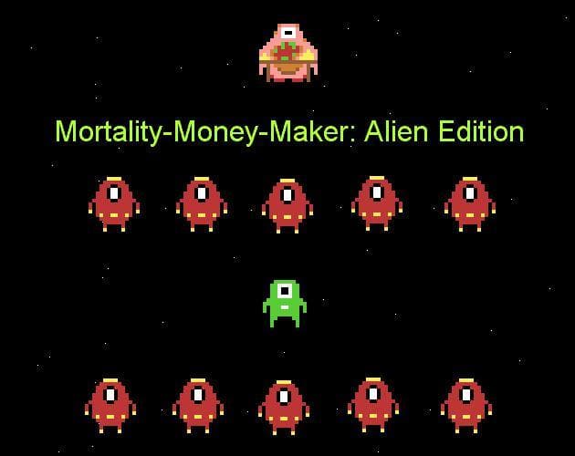 Mortality-Money-Maker: Alien Edition