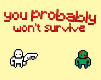 You wont survive