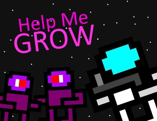Help Me GROW! (Ludum Dare) [1 Hour]