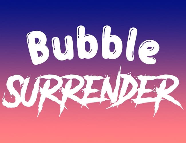 Bubble Surrender