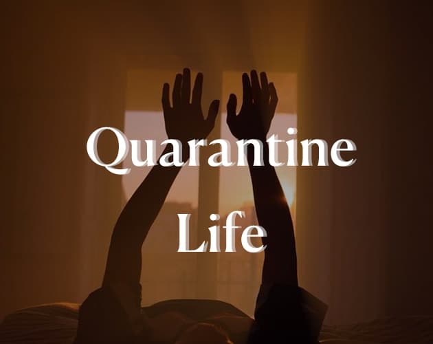 Quarantine Life