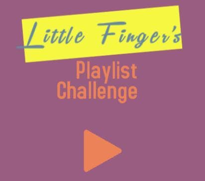 Little Fingers Playlist Challenge
