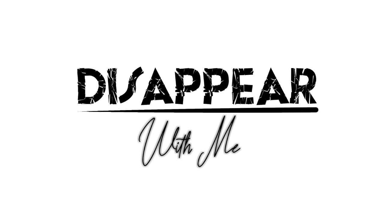 DISAPPEAR WITH ME