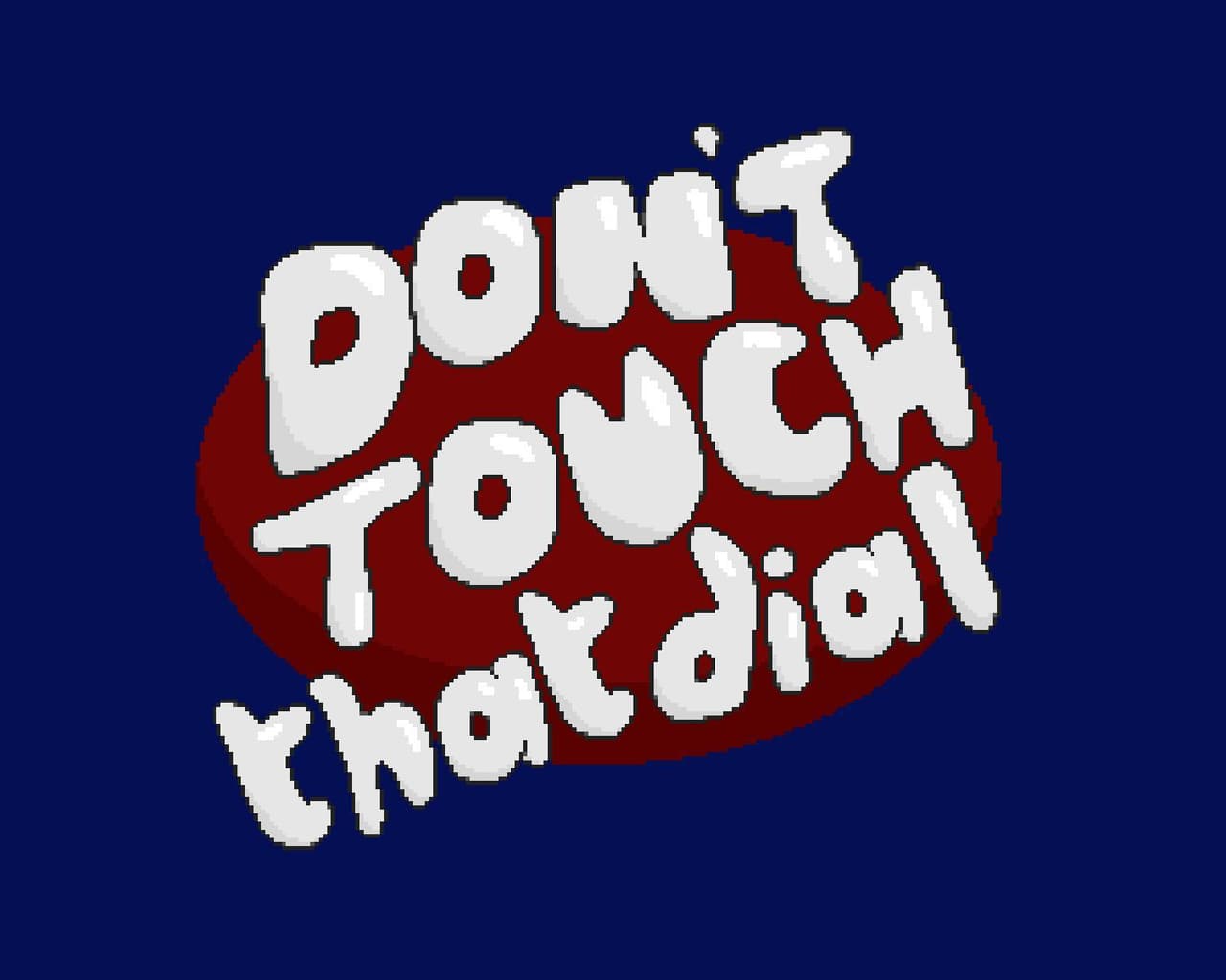 Dont Touch That Dial!