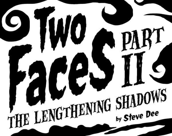 Two Faces Two: The Lengthening Shadows