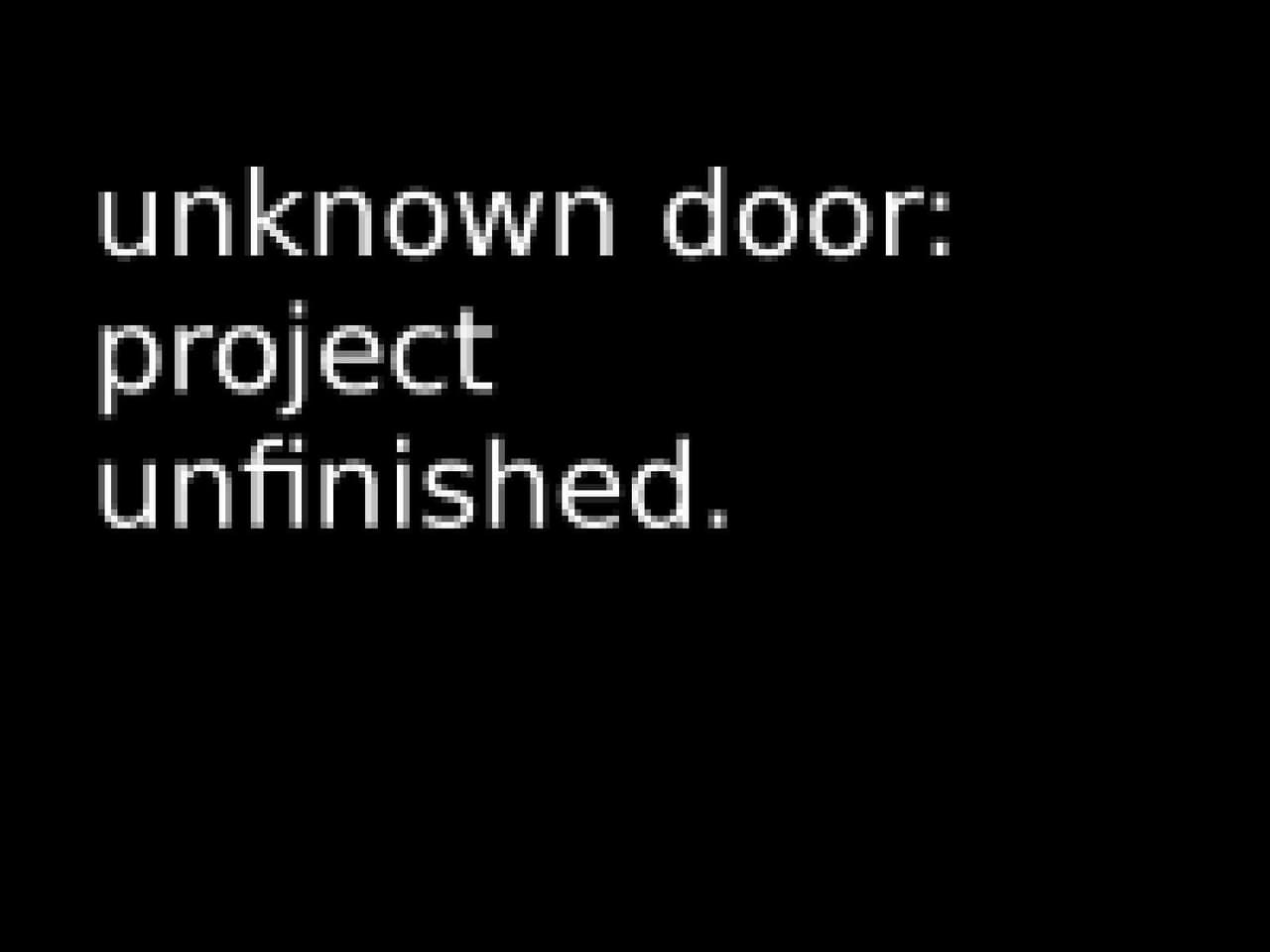 Unknown Door: Project Unfinished